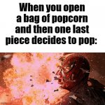 Spider-Man Pumpkin Bomb exploding in face | When you open a bag of popcorn and then one last piece decides to pop: | image tagged in spider-man pumpkin bomb exploding in face | made w/ Imgflip meme maker