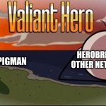 Saddest Henry Stickmin Moment | HEROBRINE AND OTHER NETHERIANS; ZOMBIE PIGMAN | image tagged in saddest henry stickmin moment,nether update | made w/ Imgflip meme maker