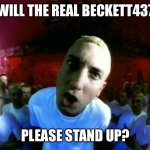slim shady | WILL THE REAL BECKETT437; PLEASE STAND UP? | image tagged in slim shady | made w/ Imgflip meme maker