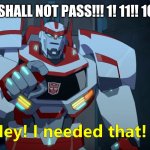 Transformers | YOU SHALL NOT PASS!!! 1! 11!! 1ONE!1 | image tagged in transformers | made w/ Imgflip meme maker