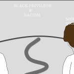 BLACK PRIVILEGE AND RACISM MEME