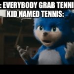 This won't hurt a bit tennis | TEACHER: EVERYBODY GRAB TENNIS BALLS
KID NAMED TENNIS: | image tagged in gifs,memes,funny,sonic,tennis,scream | made w/ Imgflip video-to-gif maker