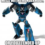 Transformers | NEVER CRITICIZE AND MESS WITH THUNDERHOOF, OR YOU'LL ENDED UP BEING STOMPED BY HIM! | image tagged in transformers | made w/ Imgflip meme maker