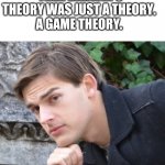 LOL I just came up with this | IF THE WORLD REALLY IS A SIMULATION. 
THEN DARWIN'S THEORY WAS JUST A THEORY. 
A GAME THEORY. | image tagged in matpat | made w/ Imgflip meme maker