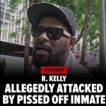 R Kelly Attacked By Pissed Off Inmate Irony