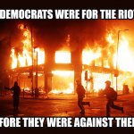 Dems were for the riots before they were agains them