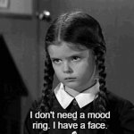 Wednesday Addams thoughts on mood rings | image tagged in ugottalaff | made w/ Imgflip meme maker