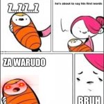 za warudo | Z...Z.Z...Z; ZA WARUDO; BRUH | image tagged in he's about to say his first words | made w/ Imgflip meme maker