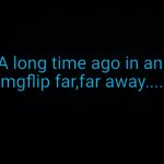 A long time ago in an imgflip far,far away....