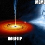 imgflip vs memes | MEMES; IMGFLIP | image tagged in black hole sucking up a planet | made w/ Imgflip meme maker