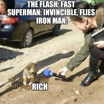 very smol | THE FLASH: FAST 
SUPERMAN: INVINCIBLE, FLIES 
IRON MAN:; RICH | image tagged in very smol | made w/ Imgflip meme maker