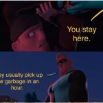 Incredibles They usually pick up the garbage in an hour template
