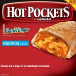Bart simpsons’s kind of Hot Pocket, the Butterfinger Hot Pocket | Nobody lays a finger on my butterfinger hot pockets | image tagged in hot pockets box,butterfinger,hot pockets,nestle,bart simpson,memes | made w/ Imgflip meme maker