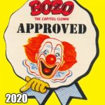 And it's an election year too.... | 2020 | image tagged in bozo approval,2020 | made w/ Imgflip meme maker