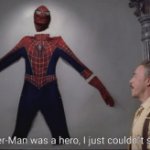 Spiderman was a hero meme