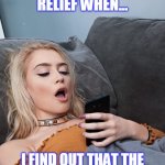 My Face of Relief When... | MY FACE OF RELIEF WHEN... I FIND OUT THAT THE QUARANTINE HAVE TO END | image tagged in my face of relief when | made w/ Imgflip meme maker