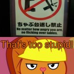 Angry Sign!? | That's too stupid! | image tagged in jealousy handy htf,funny,memes,stupid signs,angry,fails | made w/ Imgflip meme maker