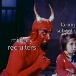 demon's advice | failing high school seniors; military 
recruiters | image tagged in demon's advice | made w/ Imgflip meme maker