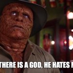 If there is a God, he hates me. | IF THERE IS A GOD, HE HATES ME. | image tagged in if there is a god he hates me,fantastic four,michael chiklis,the thing,marvel,memes | made w/ Imgflip meme maker
