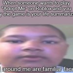 All Around Me Are Familiar Faces Og Kid Meme Generator Imgflip - all around me are familiar faces roblox if