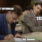 2020 is Cheating | *M. NIGHT SHYAMALAN; *2020; his movies | image tagged in mr bean exam cheating meme | made w/ Imgflip meme maker