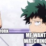 This happens way more than it should... | HOMEWORK ME WANTING TO WATCHING ANIME | image tagged in deku,iida,my hero academia,anime,homework troubles | made w/ Imgflip meme maker