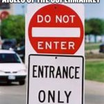 It’s always the wrong direction | ME TRYING TO FOLLOW THE ARROWS IN THE AISLES OF THE SUPERMARKET | image tagged in do not enter,entrance,arrows,aisles,wrong way,memes | made w/ Imgflip meme maker