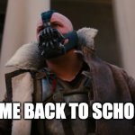 Mr. Bane | WELCOME BACK TO SCHOOL, KIDS | image tagged in mr bane | made w/ Imgflip meme maker