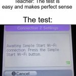 -_- | Teacher: The test is easy and makes perfect sense; The test: | image tagged in wifi simple start,dank memes | made w/ Imgflip meme maker