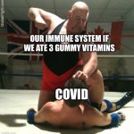 Beating Up | OUR IMMUNE SYSTEM IF WE ATE 3 GUMMY VITAMINS; COVID | image tagged in beating up | made w/ Imgflip meme maker