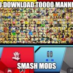 to manny smash mods | WHEN YOU DOWNLOAD TOOOO MANNNNNNYYYY; SMASH MODS | image tagged in my dream smash | made w/ Imgflip meme maker