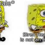 Not an SCP | *inhale*; Siren Head is not an SCP | image tagged in spongebob inhale boi,siren head,scp meme,scp,spongebob,creepypasta | made w/ Imgflip meme maker