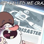 McCrazy | THEY CALLED ME CRAZY | image tagged in mcgucket's robot,funny,conspiracy theory | made w/ Imgflip meme maker