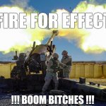 US Army Artillery Battery Fire Mission Afghanistan | FIRE FOR EFFECT; !!! BOOM BITCHES !!! | image tagged in us army,artillery,fire mission,afghanistan,boom,blast | made w/ Imgflip meme maker