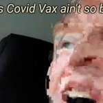 I feel a little funny | This Covid Vax ain't so bad. | image tagged in covid vax | made w/ Imgflip meme maker