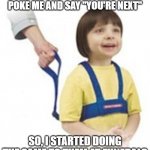 XD | OLD PEOPLE AT WEDDINGS ALWAYS POKE ME AND SAY "YOU'RE NEXT"; SO, I STARTED DOING THE SAME TO THEM AT FUNERALS | image tagged in weird kid on leash | made w/ Imgflip meme maker