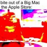 Srsly where is it? | Me: takes a bite out of a Big Mac
Everyone at the Apple Store:; Apple | image tagged in where banana deep fried,memes,funny,big mac,apple,monkeys | made w/ Imgflip meme maker