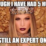 The Wife of Bath | EVEN THOUGH I HAVE HAD 5 HUSBANDS; I AM STILL AN EXPERT ON MEN. | image tagged in jennifer lopez anillo | made w/ Imgflip meme maker