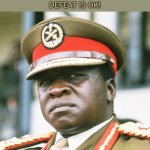 Idi Amin | MY CHIROPODIST, HE TELL ME 
DEFEAT IS OK! | image tagged in idi amin | made w/ Imgflip meme maker