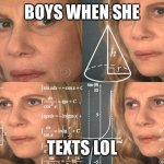 Confused Woman | BOYS WHEN SHE; TEXTS LOL | image tagged in confused woman,lol,boys,boy,texting | made w/ Imgflip meme maker