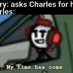 The perfect plan | Henry: asks Charles for help; Charles:; My time has come | image tagged in charles smug face,henry stickmin,charles,stickman,stick figure | made w/ Imgflip meme maker