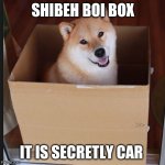 VOTE FOR SHIBEH BOI 2020 | SHIBEH BOI BOX; IT IS SECRETLY CAR | image tagged in doge in box | made w/ Imgflip meme maker