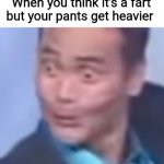 Uh oh, stinky | When you think it's a fart but your pants get heavier | image tagged in oh crap guy | made w/ Imgflip meme maker