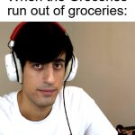 Davie504 That's A Problem Yes, a Big Problem | When the Groceries run out of groceries: | image tagged in davie504 that's a problem yes a big problem,memes | made w/ Imgflip meme maker
