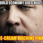 Jerkoff Javert | WHEN THE WORLD ECONOMY GOES BUST IN PANDEMIC AND THE ICE-CREAM MACHINE FINALLY WORKS | image tagged in memes,jerkoff javert | made w/ Imgflip meme maker
