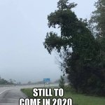 2020 is not over yet. | STILL TO COME IN 2020... | image tagged in the shape,2020 | made w/ Imgflip meme maker