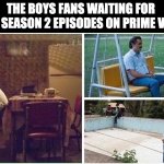 I need me some Billy Butcher. | THE BOYS FANS WAITING FOR 
NEW SEASON 2 EPISODES ON PRIME VIDEO | image tagged in lonely pablo,theboys,primevideo,superhero,crossover | made w/ Imgflip meme maker