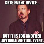 Not Every Event Can Be Virtual | GETS EVENT INVITE... BUT IT IS FOR ANOTHER UNVIABLE VIRTUAL EVENT. | image tagged in rdj boring,zoom,covid-19 | made w/ Imgflip meme maker