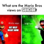 Something is fishy here | SUICIDE; GET HELP RIGHT NOW | image tagged in mario brothers veiws | made w/ Imgflip meme maker