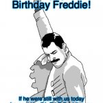 R.I.P Freddie Happy Birthday | Happy Birthday Freddie! If he were still with us today he would be 74. R I P Freddie, you may have died but your memory lives on. | image tagged in freddie mercury rage pose,freddie mercury,birthday,r i p | made w/ Imgflip meme maker